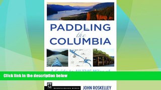 Big Deals  Paddling the Columbia: A Guide to All 1200 Miles of Our Scenic and Historical River