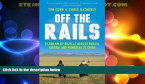 Big Deals  Off the Rails: 10,000 km by Bicycle Across Russia, Siberia and Mongolia to China  Best