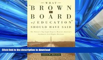 FAVORIT BOOK What Brown v. Board of Education Should Have Said: The Nation s Top Legal Experts