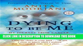 [PDF] Dying to Be Me: My Journey from Cancer, to Near Death, to True Healing [Full Ebook]