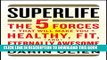 [PDF] SuperLife: The 5 Forces That Will Make You Healthy, Fit, and Eternally Awesome Full Online