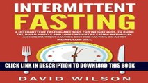 [PDF] Intermittent Fasting: 6 Intermittent Fasting Methods For Weight Loss, To Burn Fat, Build