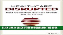 [PDF] Healthcare Disrupted: Next Generation Business Models and Strategies Popular Colection