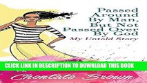 [PDF] Passed Around by Man, But Not Passed Over by God: My Untold Story Full Colection