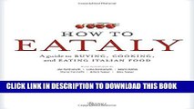 [PDF] How To Eataly: A Guide to Buying, Cooking, and Eating Italian Food Popular Colection
