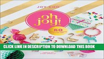 [PDF] Oh Joy!: 60 Ways to Create   Give Joy Full Online