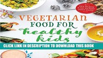 [PDF] Vegetarian Food for Healthy Kids: Over 100 Quick and Easy Nutrient Packed Recipes Popular