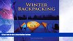 Big Deals  Winter Backpacking: Your Guide to Safe and Warm Winter Camping and Day Trips  Free Full