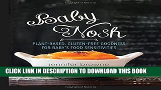 [PDF] Baby Nosh: Plant-Based, Gluten-Free Goodness for Baby s Food Sensitivities Popular Colection