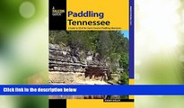 Big Deals  Paddling Tennessee: A Guide To 38 Of The State s Greatest Paddling Adventures (Paddling