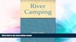 Big Deals  River Camping: Touring by Canoe, Raft, Kayak, and Dory  Free Full Read Best Seller