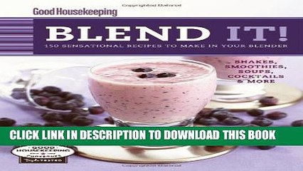 [PDF] Good Housekeeping Blend It!: 150 Sensational Recipes to Make in Your Blender Popular Online