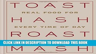 [PDF] Toast Hash Roast Mash: Real Food for Every Time of Day Popular Colection