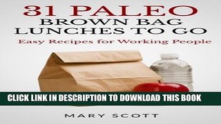 [PDF] 31 Paleo Brown Bag Lunches to Go: Easy Recipes for Working People Popular Online
