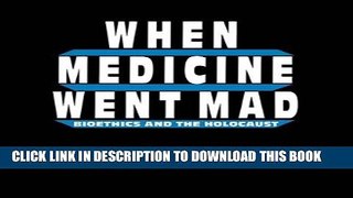 [PDF] When Medicine Went Mad: Bioethics and the Holocaust (Contemporary Issues in Biomedicine,