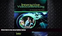 complete  Interactive Videoconferencing: K-12 Lessons That Work