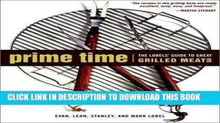 [PDF] Prime Time: The Lobels  Guide to Great Grilled Meats Popular Online