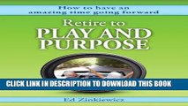 [New] Retire to Play and Purpose: How to Have an Amazing Time Going Forward Exclusive Full Ebook