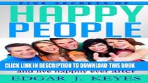 [New] Five Secrets Of Happy People: How To Be Happy, Stay Happy And Live Happily Ever After