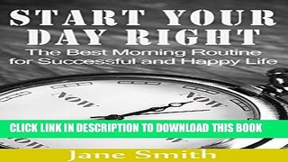 [PDF] Start your Day Right: The Best Morning Routine for Successful and Happy Life (Make it
