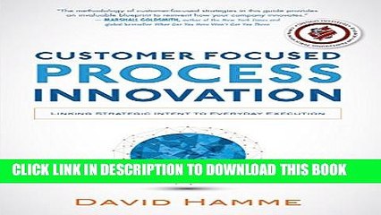 [PDF] Customer Focused Process Innovation: Linking Strategic Intent to Everyday Execution Popular