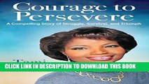 [New] Courage to Persevere: A Compelling Story Of Struggle, Survival, And Triumph Exclusive Full