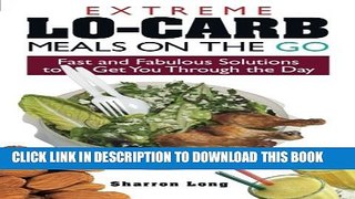 [PDF] Extreme Lo-Carb Meals On The Go: Fast And Fabulous Solutions To Get You Through The Day Full
