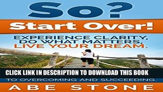 [New] So? Start Over!: Experience Clarity, Do What Matters, Live Your Dream Exclusive Online