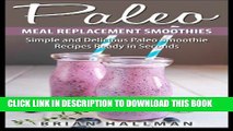 [PDF] Paleo Meal Replacement Smoothies: Simple and Delicious Paleo Smoothie Recipes Ready in
