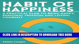 [New] Habit of Happiness: A Practical Plan To Being Happy, Personal Freedom and Loving Yourself