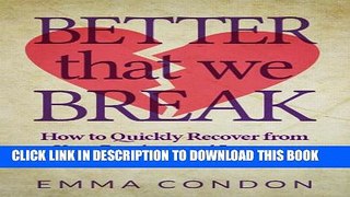 [PDF] Better that we break: How to Quickly Recover from Your Breakup and Improve Yourself in the
