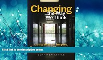 READ book  Changing the Way We Think: Using Arts to Inspire, Empower and Change Your School
