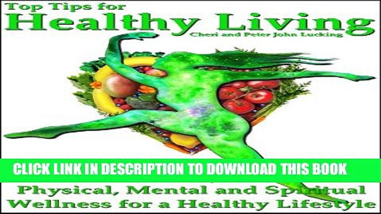 [New] Top Tips for Healthy Living: The Key to Physical, Mental and Spiritual Wellness for a