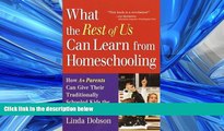 READ book  What the Rest of Us Can Learn from Homeschooling: How A  Parents Can Give Their
