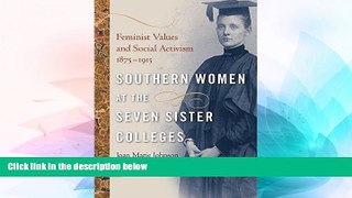 READ book  Southern Women at the Seven Sister Colleges: Feminist Values and Social Activism,