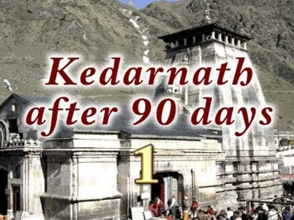 Kedarnath after 90 days - Part 1