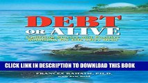 [PDF] Debt or Alive: Uplifting Stories and Positive Solutions for Life After Debt Full Online
