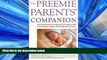 Popular Book The Preemie Parents  Companion: The Essential Guide to Caring for Your Premature Baby