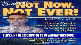 [PDF] Me? Change? Not Now. Not Ever! How to Dissolve Hard-Core Resistance to Change in the
