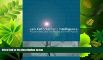 complete  Law Enforcement Intelligence:  A Guide for State, Local, and Tribal Law Enforcement