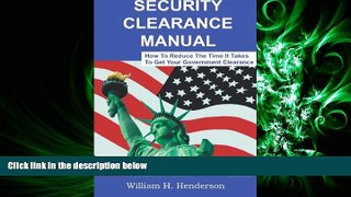 complete  Security Clearance Manual: How To Reduce The Time It Takes To Get Your Government