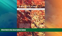 complete  Grassland: The History, Biology, Politics and Promise of the American Prairie