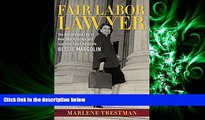 complete  Fair Labor Lawyer: The Remarkable Life of New Deal Attorney and Supreme Court Advocate