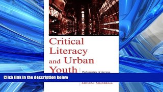 FREE PDF  Critical Literacy and Urban Youth: Pedagogies of Access, Dissent, and Liberation