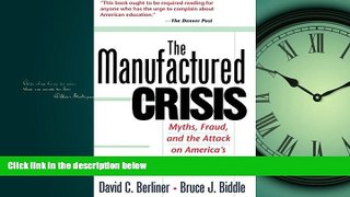 EBOOK ONLINE  The Manufactured Crisis: Myths, Fraud, And The Attack On America s Public Schools