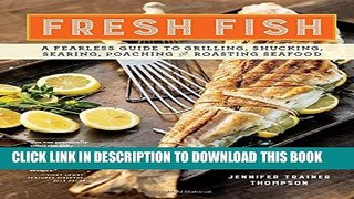 [PDF] Fresh Fish: A Fearless Guide to Grilling, Shucking, Searing, Poaching, and Roasting Seafood