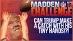 Can Donald Trump Make a Catch With His TINY HANDS?! Madden NFL 17 Challenge
