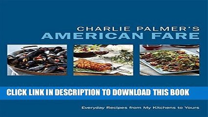 [PDF] Charlie Palmer s American Fare: Everyday Recipes from My Kitchens to Yours Full Online