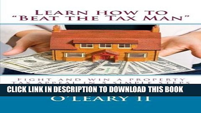 [PDF] Learn how to Beat the Tax Man : Fight and win a property tax appeal in 5 simple steps Full