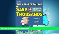 READ BOOK  How To Skip A Year of College and Save Thousands: 9 Simple Steps You Can Start Today!